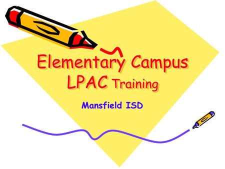 Elementary Campus LPAC Training Mansfield ISD. LPAC stands for Language Proficiency Assessment Committee.