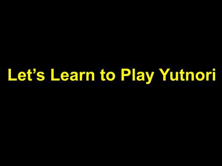 Let’s Learn to Play Yutnori. 1. Equipment Yut Mal Malpan.