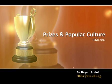 Prizes & Popular Culture IEM1201J By Hayati Abdul