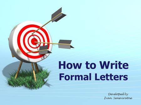 How to Write Formal Letters Developed by Ivan Seneviratne.