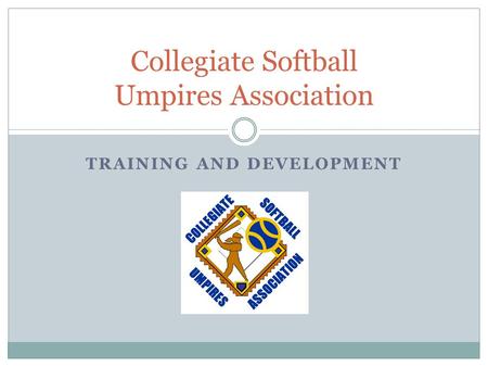 TRAINING AND DEVELOPMENT Collegiate Softball Umpires Association.