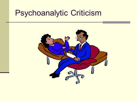 Psychoanalytic Criticism. Psychoanalytical criticism seeks to explore literature by examining how the follow issues are represented: How human mental.