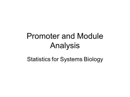 Promoter and Module Analysis Statistics for Systems Biology.