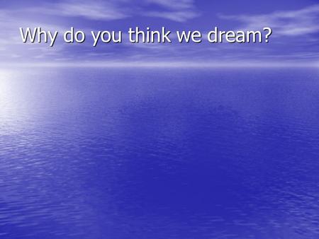 Why do you think we dream?. The Interpretation of Dreams Freud and Jung.