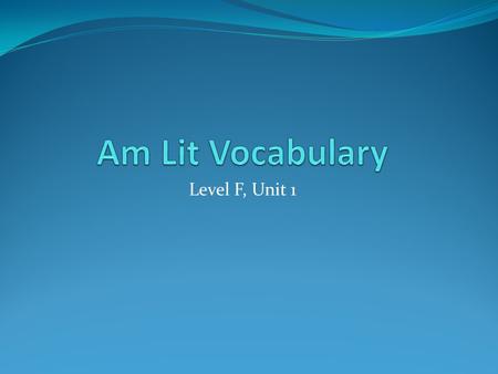 Am Lit Vocabulary Level F, Unit 1.