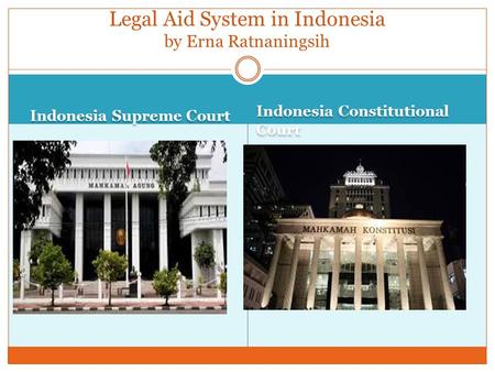 Indonesia Supreme Court Indonesia Constitutional Court Legal Aid System in Indonesia by Erna Ratnaningsih.