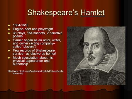Shakespeare’s Hamlet 1564-1616 1564-1616 English poet and playwright English poet and playwright 38 plays, 154 sonnets, 2 narrative poems 38 plays, 154.