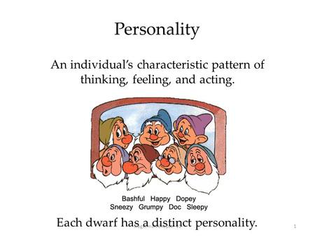 Personality An individual’s characteristic pattern of thinking, feeling, and acting. Siegerman Chapter 111 Each dwarf has a distinct personality.