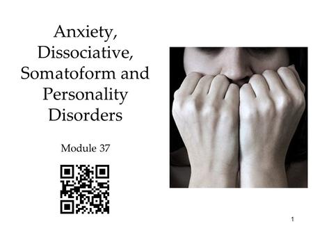 1 Anxiety, Dissociative, Somatoform and Personality Disorders Module 37.