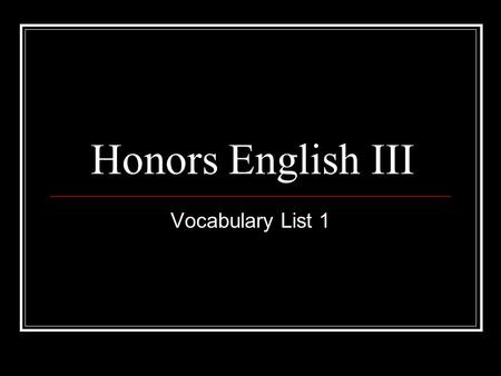 Honors English III Vocabulary List 1.
