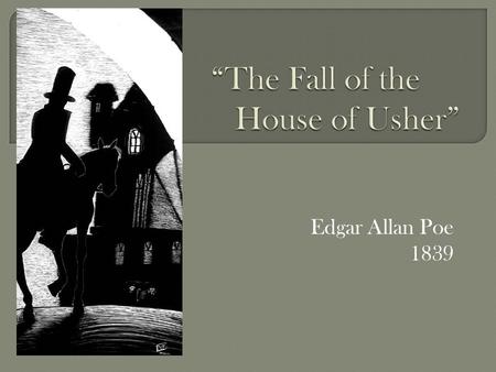 Edgar Allan Poe 1839.  The gothic context of the tale  The function of setting in the tale  The structural unity of the tale.