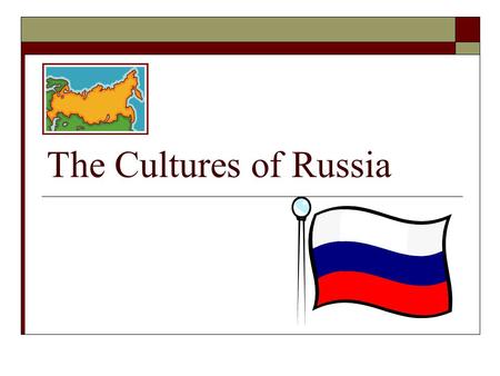 The Cultures of Russia. Soviet Union Collapsed  In 1991, the Soviet Union collapsed  The end of Communism  Russian heritage-customs and practices that.