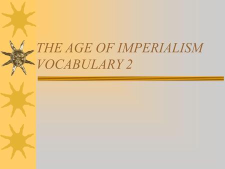 THE AGE OF IMPERIALISM VOCABULARY 2. 1.Raw materials.