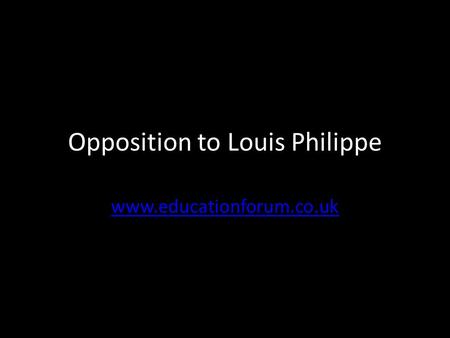 Opposition to Louis Philippe www.educationforum.co.uk.