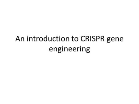 An introduction to CRISPR gene engineering