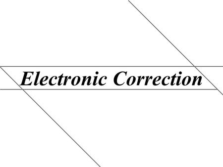 Electronic Correction. Image quality displayed is not optimal when using electronic correction. Why electronic correction? In some case placing a projector.