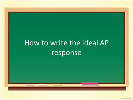 How to write the ideal AP response. Thou shalt not write an introductory paragraph or concluding paragraph/statements Thou shalt not be overly concerned.