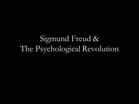 Sigmund Freud & The Psychological Revolution. “Intentionalism” Before the Psychological Revolution Westerners generally believed that people were motivated.