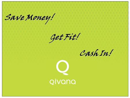 A Systems Approach To Wellness A Breakthrough in Consumer Understanding Save Money! Get Fit! Cash In!