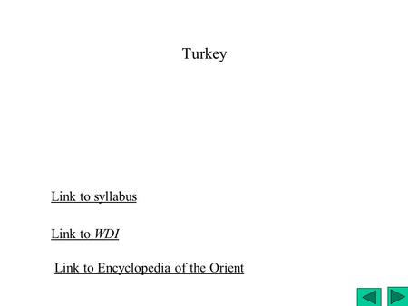 Turkey Link to syllabus Link to WDI Link to Encyclopedia of the Orient.