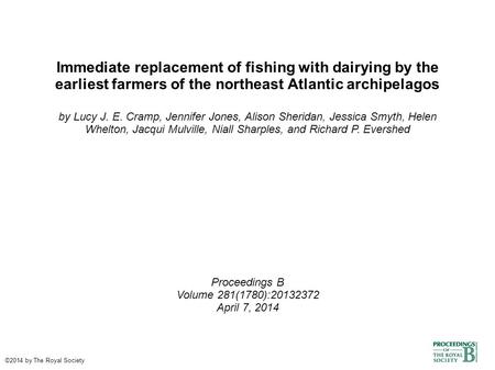 Immediate replacement of fishing with dairying by the earliest farmers of the northeast Atlantic archipelagos by Lucy J. E. Cramp, Jennifer Jones, Alison.