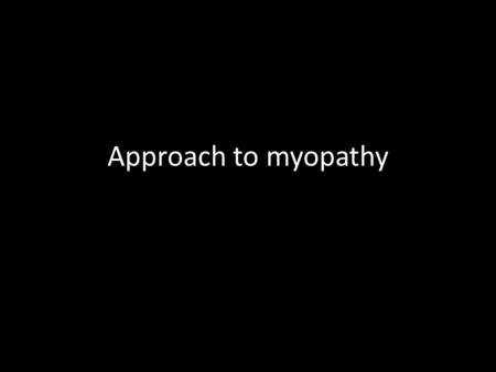 Approach to myopathy.