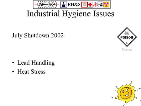 Industrial Hygiene Issues July Shutdown 2002 Lead Handling Heat Stress.