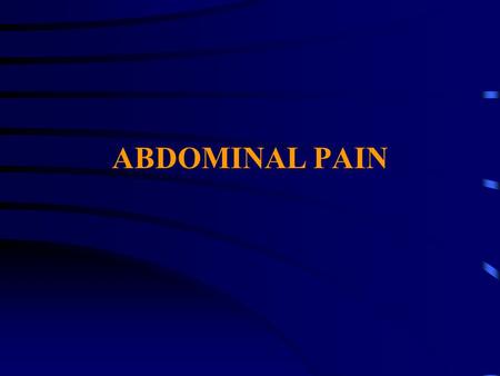 ABDOMINAL PAIN. Abdominal Pain Abdominal pain is pain that you feel anywhere between your chest and groin. This is often referred to as the stomach region.