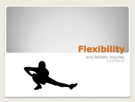Flexibility and Athletic Injuries Power Point #5.