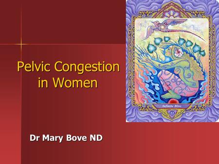 Pelvic Congestion in Women Dr Mary Bove ND. Pelvis congestion - a dysfunctional state of the pelvic circulation and movement which can manifest as many.