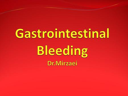 Gastrointestinal Bleeding Dr.Mirzaei