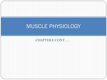 MUSCLE PHYSIOLOGY CHAPTER 8 CONT…..