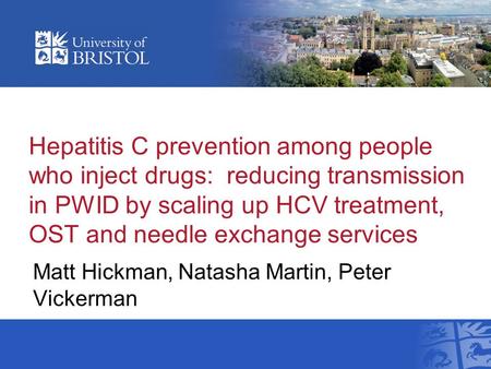 Hepatitis C prevention among people who inject drugs: reducing transmission in PWID by scaling up HCV treatment, OST and needle exchange services Matt.