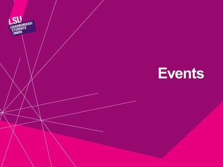 Events. Events and Activities Where? When? Guest Speaker? Tech? Risk Assessment Some added extras to discuss: Marketing, Freshers and Sport Bookings.
