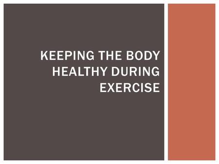 KEEPING THE BODY HEALTHY DURING EXERCISE.  The addition of body fluids, especially water  Body fluids lost during exercise primarily because of perspiration.