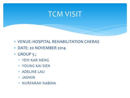 TCM VISIT VENUE: HOSPITAL REHABILITATION CHERAS DATE: 20 NOVEMBER 2014