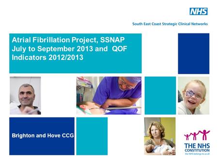 Atrial Fibrillation Project, SSNAP July to September 2013 and QOF Indicators 2012/2013 Brighton and Hove CCG.