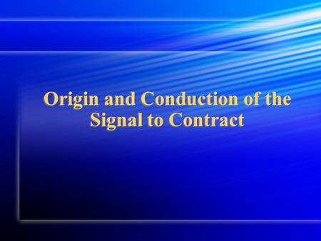 Origin and Conduction of the Signal to Contract. Timing adequate rate adequate rate time to fill time to fill adjustable adjustableTiming adequate rate.