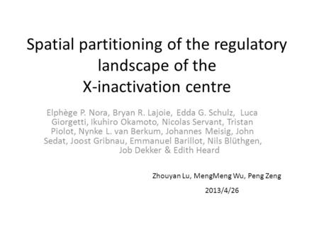 Spatial partitioning of the regulatory landscape of the X-inactivation centre Elphège P. Nora, Bryan R. Lajoie, Edda G. Schulz, Luca Giorgetti, Ikuhiro.