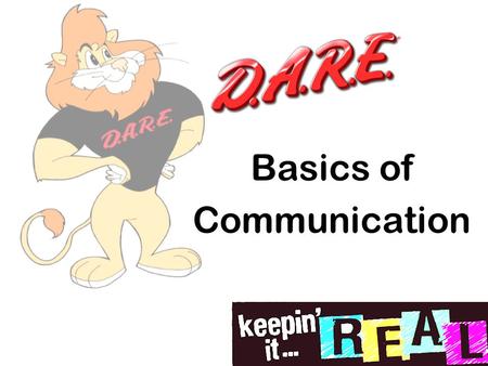 Basics of Communication. D.A.R.E. Review Peer Pressure & Stress Did anyone deal with either of them in a positive way this past week?