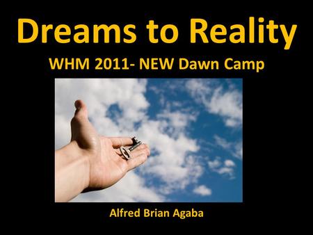Dreams to Reality WHM 2011- NEW Dawn Camp Alfred Brian Agaba.