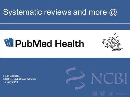Hilda Bastian SCR CONNECtions Webinar 17 July 2013 Systematic reviews and