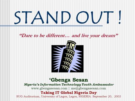 STAND OUT ! “Dare to be different… and live your dream” ‘Gbenga Sesan Nigeria’s Information Technology Youth Ambassador  |
