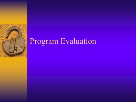 Program Evaluation. Lecture Overview  Program evaluation and program development  Logic of program evaluation (Program theory)  Four-Step Model  Comprehensive.