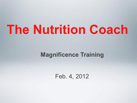 The Nutrition Coach Magnificence Training Feb. 4, 2012.