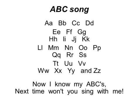 Now I know my ABC's, Next time won't you sing with me!