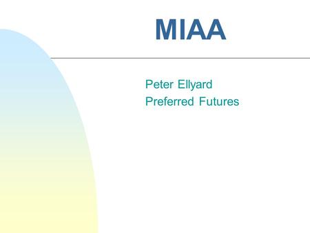 Peter Ellyard Preferred Futures MIAA. Leadership for 21st Century Success.