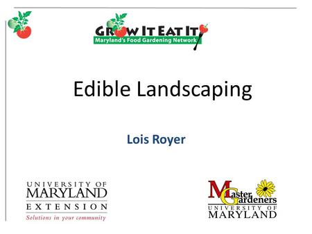 Edible Landscaping Lois Royer. College of Agriculture and Natural Resources.