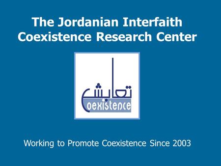 The Jordanian Interfaith Coexistence Research Center Working to Promote Coexistence Since 2003.