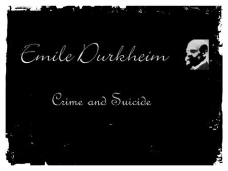 Crime and Suicide. David Émile Durkheim (April 15, 1858 – November 15, 1917) was a French sociologist. He formally established the academic discipline.